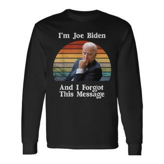 I'm Joe Biden And I Forgot This Message Political Long Sleeve T-Shirt - Monsterry DE