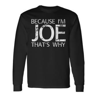 Because I'm Joe That's Why Fun Idea Long Sleeve T-Shirt - Monsterry UK