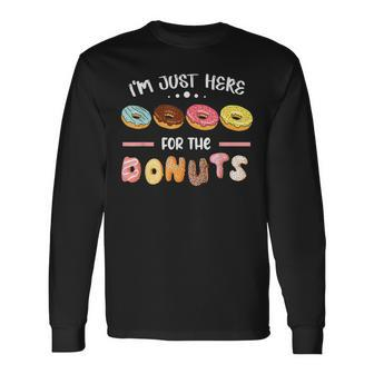I'm Just Here For The Donuts Doughnut Dough Sweet Dessert Long Sleeve T-Shirt - Monsterry