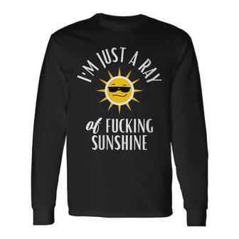 I'm Just A Ray Of Fucking Sunshine Sarcastic Long Sleeve T-Shirt - Monsterry