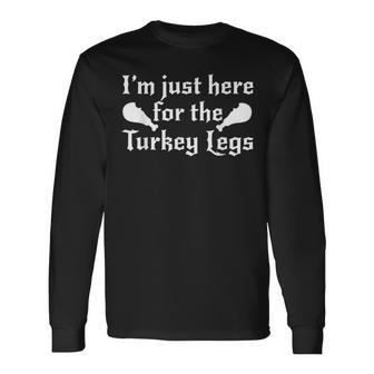 I'm Just Here For The Turkey Legs Renaissance Fair Long Sleeve T-Shirt - Monsterry