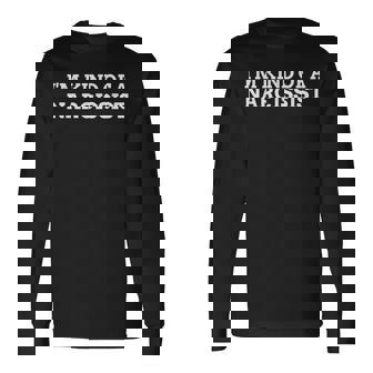 I'm Kind Of A Narcissist Long Sleeve T-Shirt - Thegiftio UK