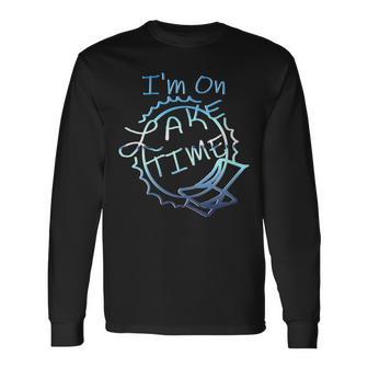 I'm On Lake Time Boating And Fishing Lake Lovers Long Sleeve T-Shirt - Monsterry DE