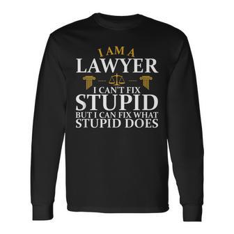 I'm A Lawyer I Can't Fix Stupid Litigator Attorney Law Long Sleeve T-Shirt - Monsterry CA