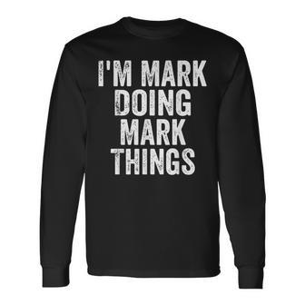 I'm Mark Doing Mark Things Personalized First Name Long Sleeve T-Shirt - Seseable