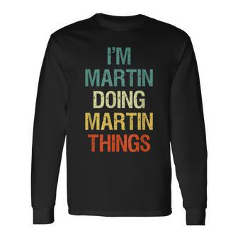 I'm Martin Doing Martin Things Personalized First Name Long Sleeve T-Shirt - Seseable