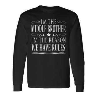 I'm The Middle Brother I'm Reason We Have Rules Long Sleeve T-Shirt | Mazezy