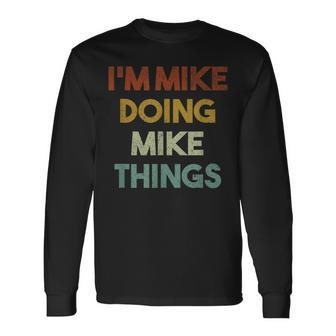 I'm Mike Doing Mike Things First Name Mike Long Sleeve T-Shirt - Seseable