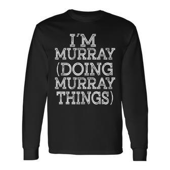I'm Murray Doing Murray Things Family Reunion First Name Long Sleeve T-Shirt - Seseable