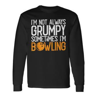 I'm Not Always Grumpy Sometimes I'm Bowling Bowlers & Long Sleeve T-Shirt - Seseable