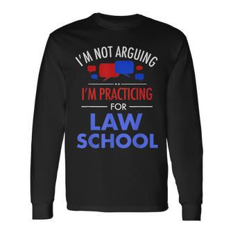 I'm Not Arguing I'm Practicing For Law School Lawyer Long Sleeve T-Shirt - Monsterry CA