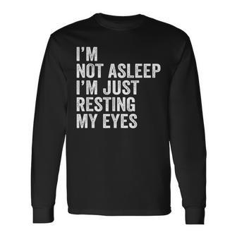 I'm Not Asleep I'm Just Resting My Eyes Father Day Christmas Long Sleeve T-Shirt - Monsterry
