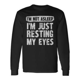 I'm Not Asleep I'm Just Resting My Eyes Fathers Day Long Sleeve T-Shirt - Monsterry DE