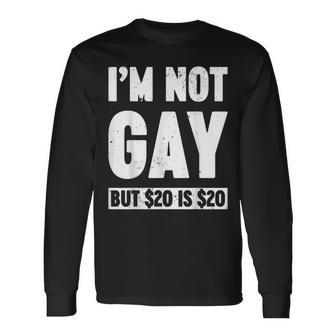 I'm Not Gay But 20 Dollars Is 20 Dollars Adult Long Sleeve T-Shirt - Seseable