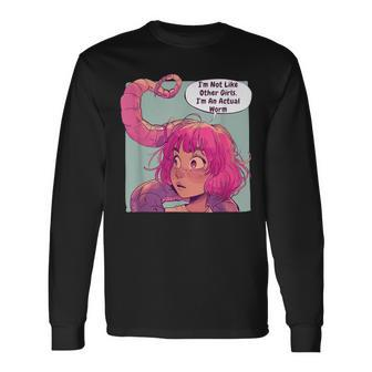 I'm Not Like Other Girls I'm An Actual Worm Comic Long Sleeve T-Shirt | Mazezy