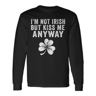 I'm Not Irish But Kiss Me Anyway St Patrick's Day Long Sleeve T-Shirt - Seseable