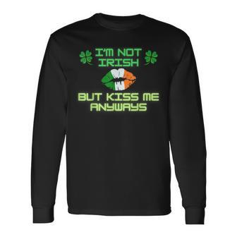 I'm Not Irish But Kiss Me Anyways Happy St Patrick's Day Long Sleeve T-Shirt - Seseable