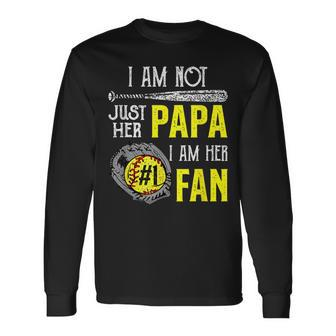 I'm Not Just Her Papa I'm Her One Fan Proud Softball Grandpa Long Sleeve T-Shirt - Monsterry