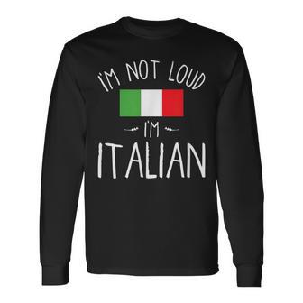 I'm Not Loud I'm Italian For Italians Long Sleeve T-Shirt - Monsterry DE