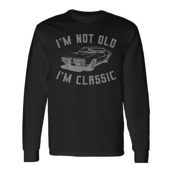 I'm Not Old Im Classic Car Long Sleeve T-Shirt - Monsterry