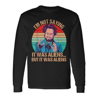 I'm Not Saying It Was Aliens But It Was Aliens Vintage Long Sleeve T-Shirt - Thegiftio UK