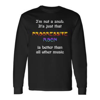 I'm Not A Snob Progressive Rock Prog Rock Long Sleeve T-Shirt - Monsterry