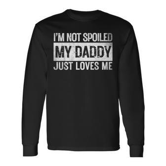 I'm Not Spoiled My Daddy Just Loves Me Vintage Father's Day Long Sleeve T-Shirt - Thegiftio UK