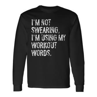 I'm Not Swearing I'm Using My Workout Words Gym Long Sleeve T-Shirt | Mazezy
