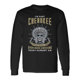 I'm Part Cherokee Native American Roots Indian Pride Long Sleeve T-Shirt - Monsterry DE