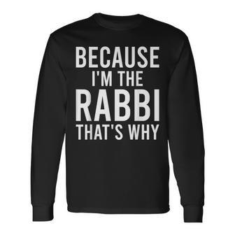 Because I'm The Rabbi That's Why Jewish Purim Hebrew School Long Sleeve T-Shirt - Seseable