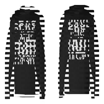 Because I'm The Rabbi That's Why Jewish Purim Hebrew School Long Sleeve T-Shirt - Seseable