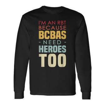 I'm An Rbt Because Bcbas Need Heroes Too Behavior Technician Long Sleeve T-Shirt - Monsterry