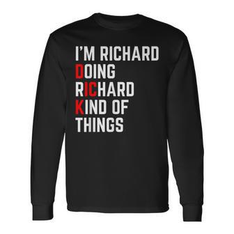 I'm A Richard Doing Richard Things Dick Long Sleeve T-Shirt - Monsterry AU