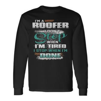 I'm A Roofer I Don't I Don't Stop When I'm Tired Long Sleeve T-Shirt | Mazezy