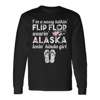 I'm A Sassy Talkin' Flip Flop Wearin' Alaska Lovin' Kinda Girl Long Sleeve T-Shirt | Mazezy