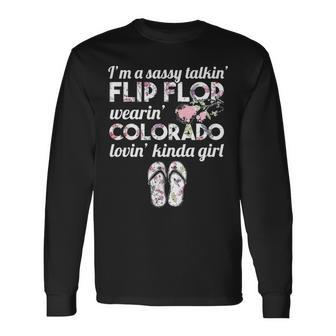 I'm A Sassy Talkin' Flip Flop Wearin' Colorado Lovin' Kinda Girl Long Sleeve T-Shirt | Mazezy