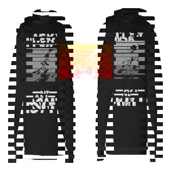 I'm Sexy And I Row It Kayaking Kayak For Kayaker Long Sleeve T-Shirt | Mazezy