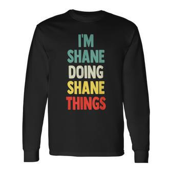 I'm Shane Doing Shane Things Fun Personalized Name Shane Long Sleeve T-Shirt - Seseable