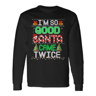 I'm So Good Santa Came Twice Naughty Xmas Ugly Long Sleeve T-Shirt - Thegiftio UK