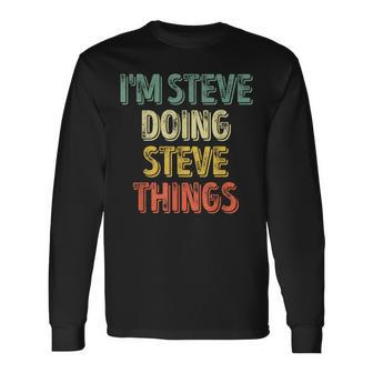 I'm Steve Doing Steve Things Personalized First Name Long Sleeve T-Shirt - Seseable