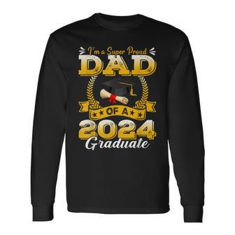 I'm A Super Proud Dad Of A 2024 Graduate Long Sleeve T-Shirt - Seseable