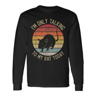 I'm Only Talking To My Rat Today Vintage Rat Lover Long Sleeve T-Shirt - Monsterry CA