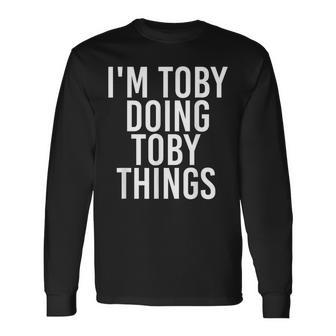 I'm Toby Doing Toby Things Birthday Name Idea Long Sleeve T-Shirt - Seseable