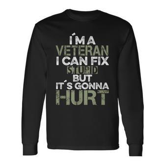 I'm A Veteran I Can Fix Stupid It's Gonna Hurt Long Sleeve T-Shirt - Monsterry UK