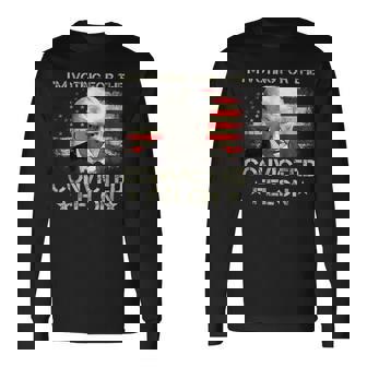 I'm Voting Convicted Felon 2024 Trump 2024 Convicted Felon Long Sleeve T-Shirt | Mazezy