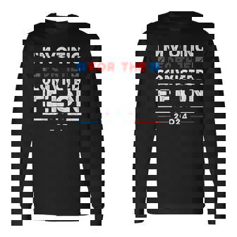 I'm Voting For The Convicted Felon Vote 2024 Long Sleeve T-Shirt | Mazezy