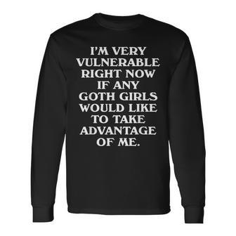 I'm Very Vulnerable Right Now Goth Girls Humor Quote Long Sleeve T-Shirt - Seseable