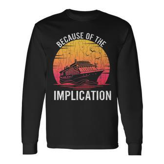 Because Of Implication Boat Cruise Boating Graphic Long Sleeve T-Shirt - Monsterry DE