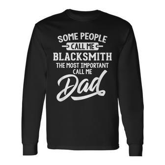 Most Important Blacksmith Dad Call Me Dad Long Sleeve T-Shirt - Monsterry UK