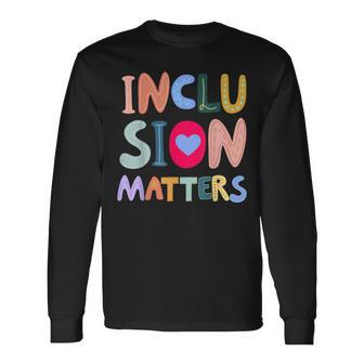 Inclusion Matters Autism Awareness Special Education Teacher Long Sleeve T-Shirt - Monsterry